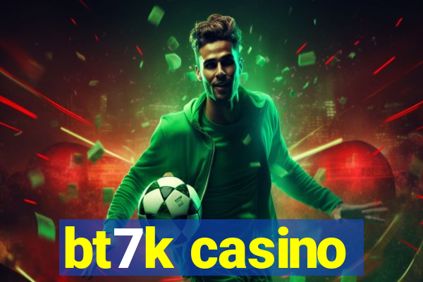 bt7k casino